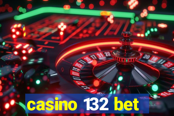 casino 132 bet